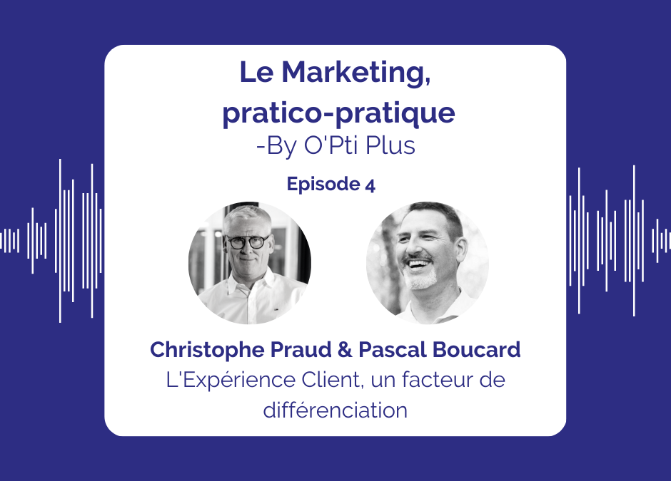 Podcast – L’Expérience Client, un facteur de différenciation